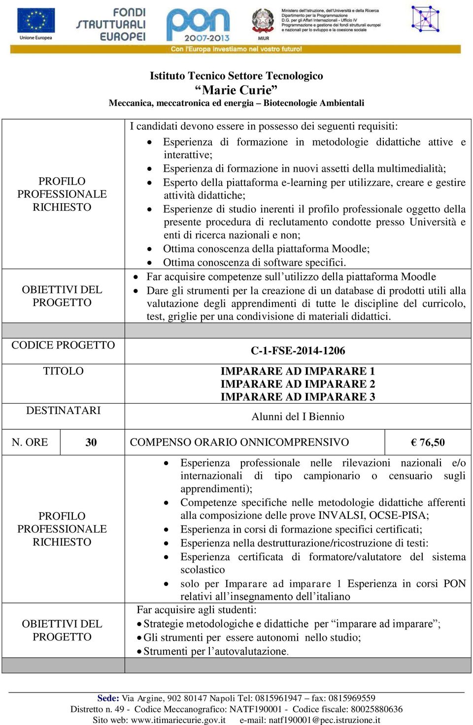 condotte presso Università e enti di ricerca nazionali e non; Ottima conoscenza della piattaforma Moodle; Ottima conoscenza di software specifici.