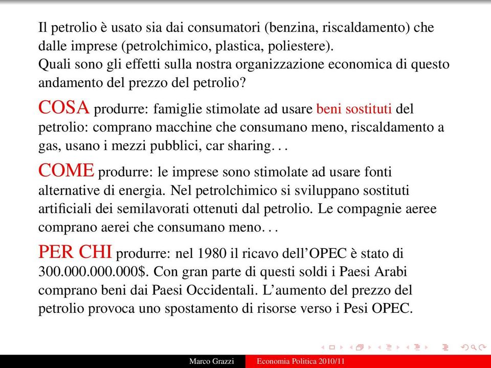 COSA produrre: famiglie stimolate ad usare beni sostituti del petrolio: comprano macchine che consumano meno, riscaldamento a gas, usano i mezzi pubblici, car sharing.