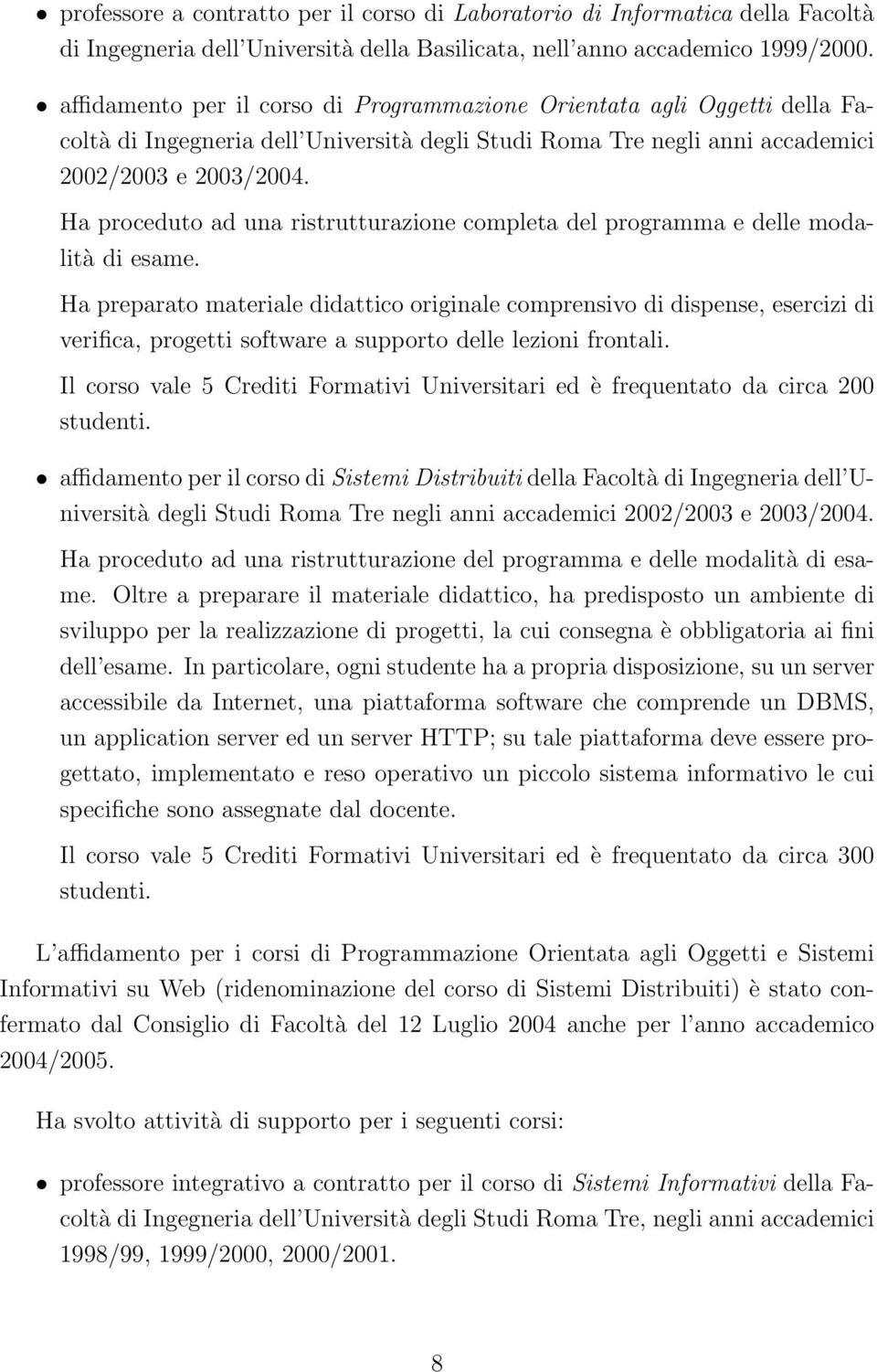 Ha proceduto ad una ristrutturazione completa del programma e delle modalità di esame.