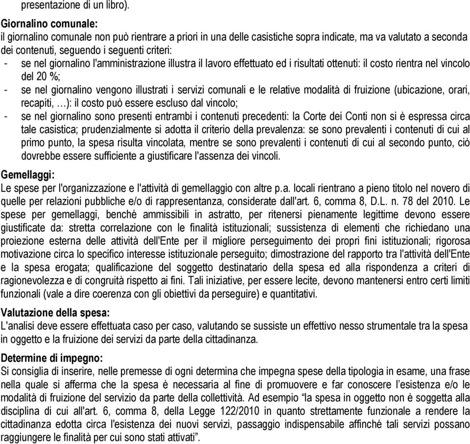 l'amministrazione illustra il lavoro effettuato ed i risultati ottenuti: il costo rientra nel vincolo del 20 %; - se nel giornalino vengono illustrati i servizi comunali e le relative modalità di