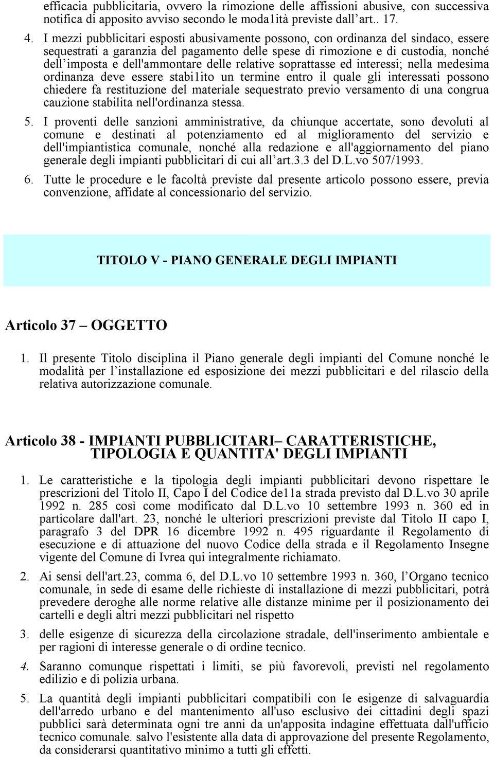 delle relative soprattasse ed interessi; nella medesima ordinanza deve essere stabi1ito un termine entro il quale gli interessati possono chiedere fa restituzione del materiale sequestrato previo