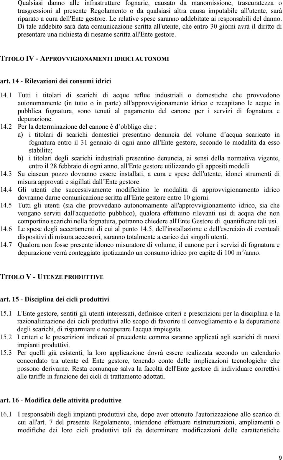 Di tale addebito sarà data comunicazione scritta all'utente, che entro 30 giorni avrà il diritto di presentare una richiesta di riesame scritta all'ente gestore.