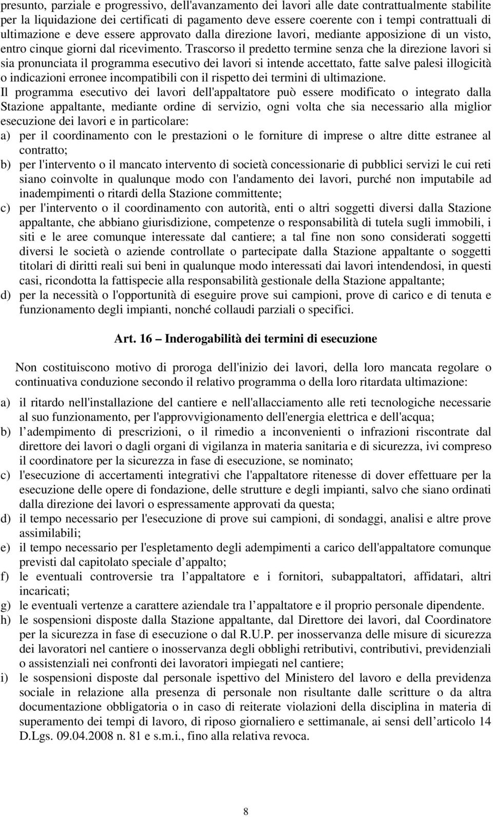 Trascorso il predetto termine senza che la direzione lavori si sia pronunciata il programma esecutivo dei lavori si intende accettato, fatte salve palesi illogicità o indicazioni erronee