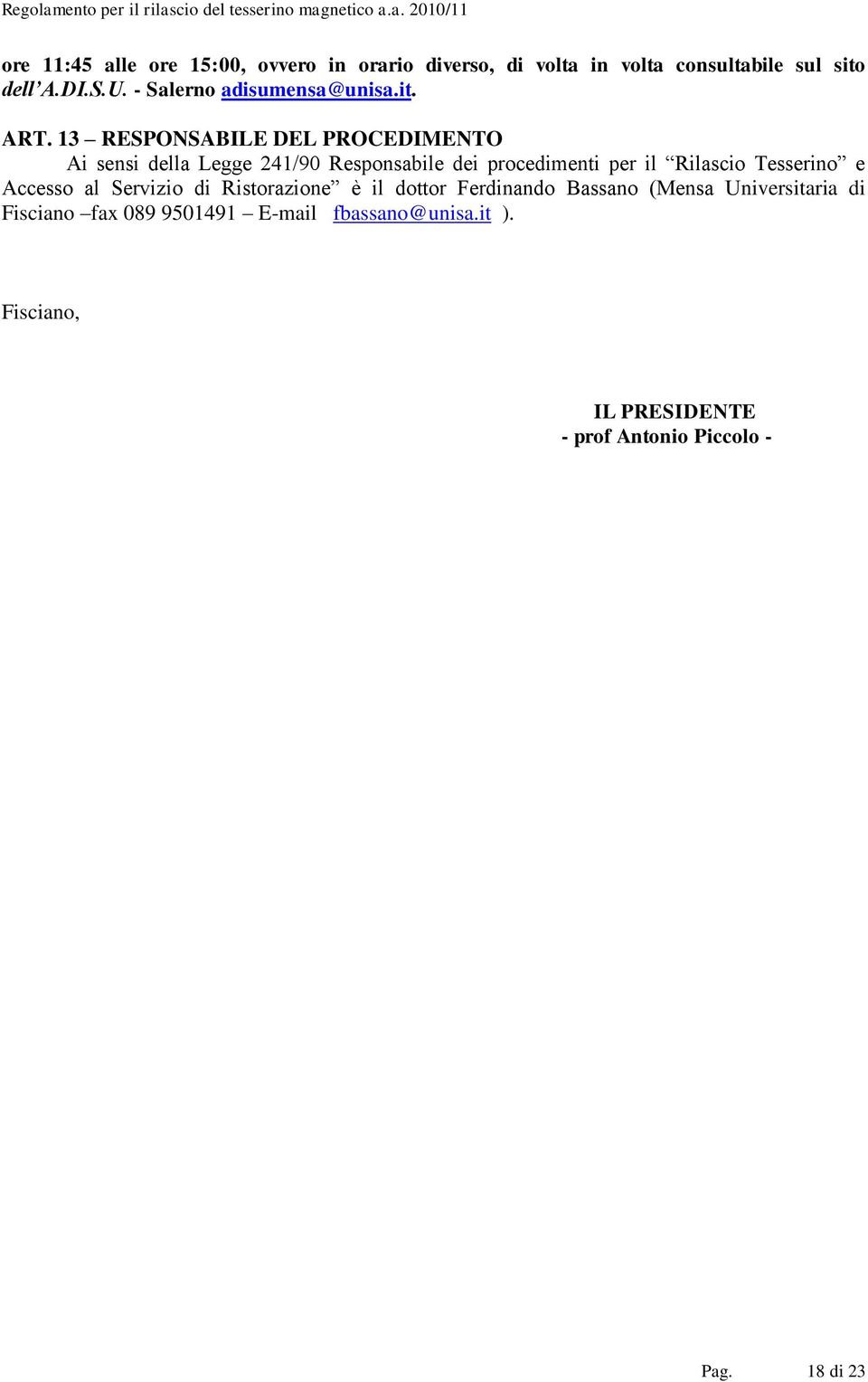 13 RESPONSABILE DEL PROCEDIMENTO Ai sensi della Legge 241/90 Responsabile dei procedimenti per il Rilascio Tesserino