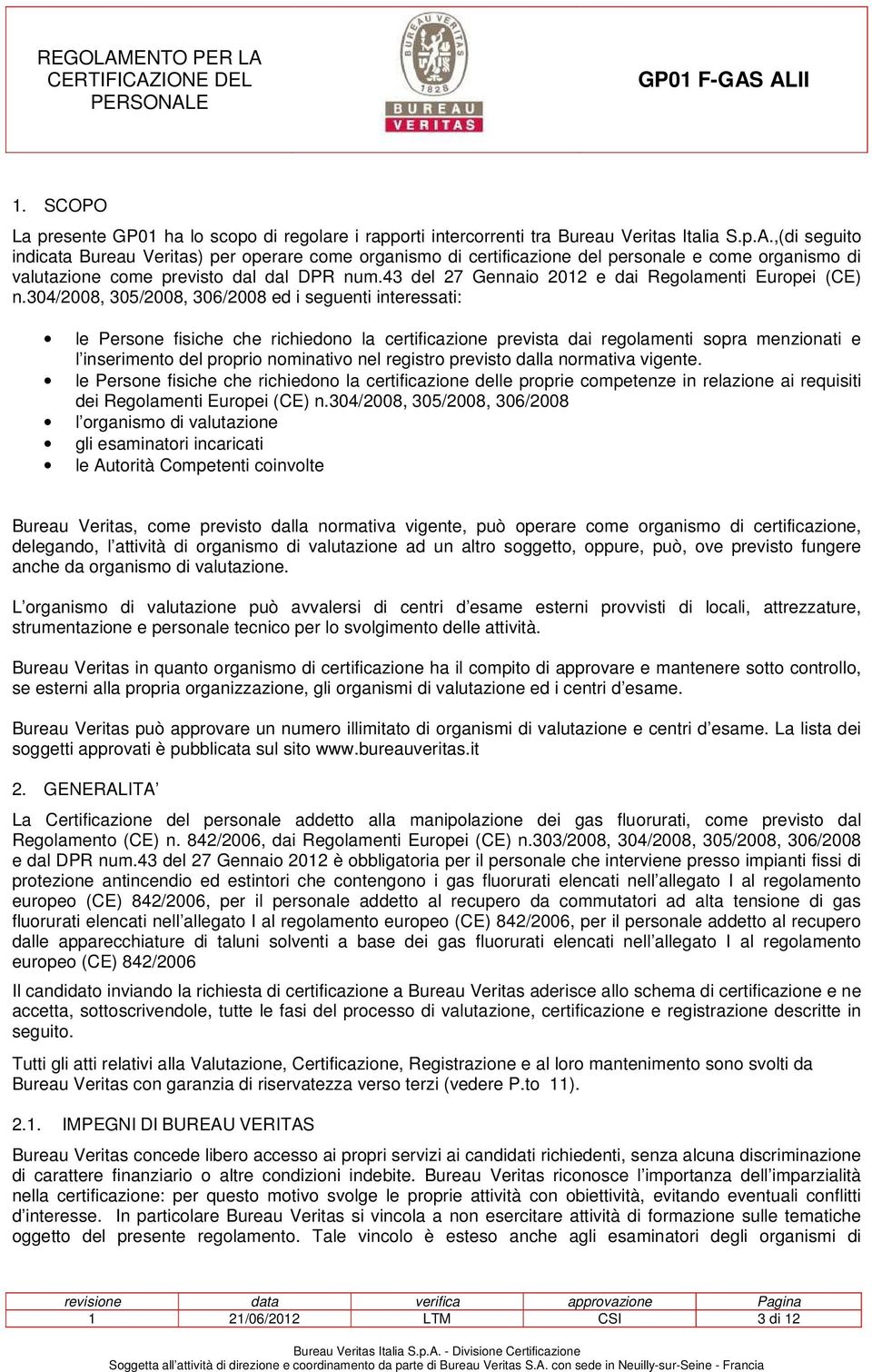 43 del 27 Gennaio 2012 e dai Regolamenti Europei (CE) n.