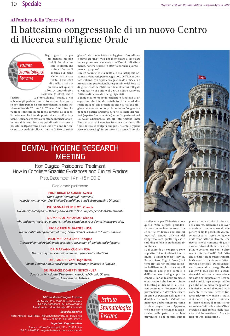 All ombra della Torre di Pisa Il battesimo congressuale di un nuovo Centro di Ricerca sull Igiene Orale INI - USA at periodontal infections. Inghilterra Therapy: Evidence vs Practice.