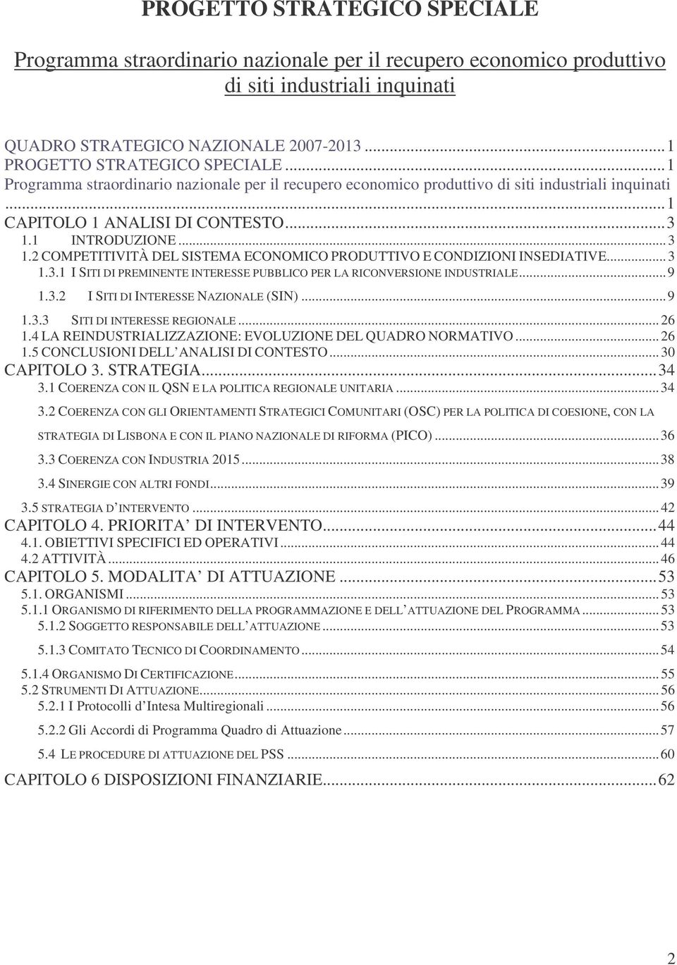 2 COMPETITIVITÀ DEL SISTEMA ECONOMICO PRODUTTIVO E CONDIZIONI INSEDIATIVE... 3 1.3.1 I SITI DI PREMINENTE INTERESSE PUBBLICO PER LA RICONVERSIONE INDUSTRIALE...9 1.3.2 I SITI DI INTERESSE NAZIONALE (SIN).