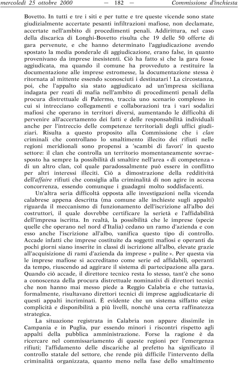 Addirittura, nel caso della discarica di Longhi-Bovetto risulta che 19 delle 50 offerte di gara pervenute, e che hanno determinato l aggiudicazione avendo spostato la media ponderale di