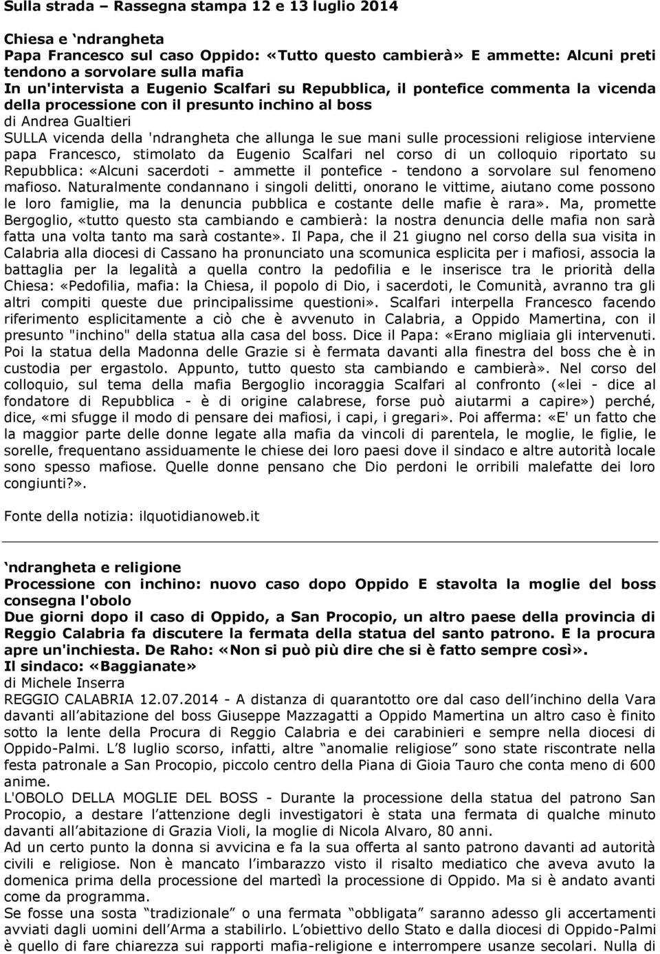 processioni religiose interviene papa Francesco, stimolato da Eugenio Scalfari nel corso di un colloquio riportato su Repubblica: «Alcuni sacerdoti - ammette il pontefice - tendono a sorvolare sul