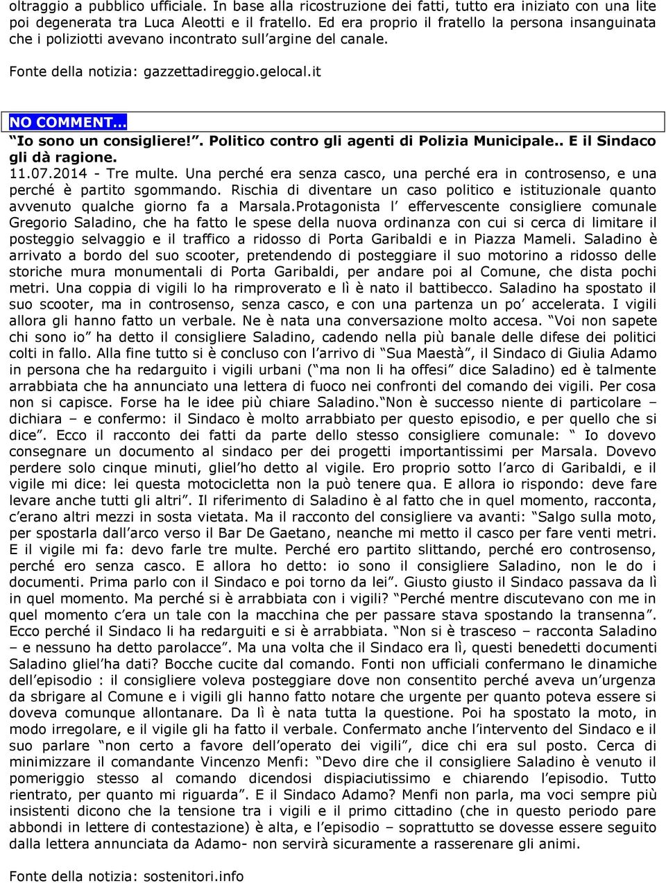 . Politico contro gli agenti di Polizia Municipale.. E il Sindaco gli dà ragione. 11.07.2014 - Tre multe. Una perché era senza casco, una perché era in controsenso, e una perché è partito sgommando.