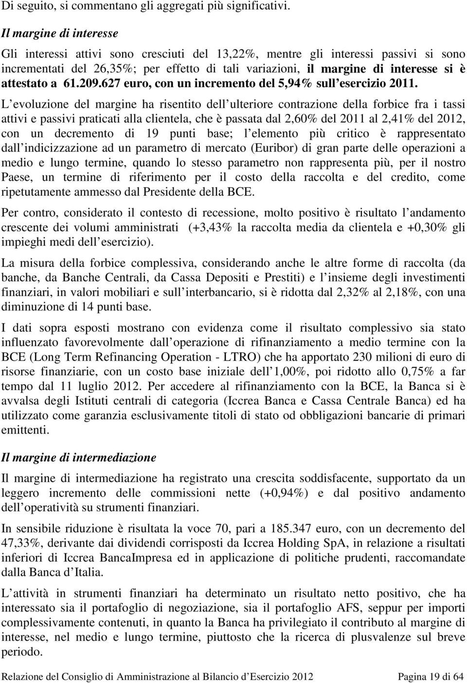 attestato a 61.209.627 euro, con un incremento del 5,94% sull esercizio 2011.