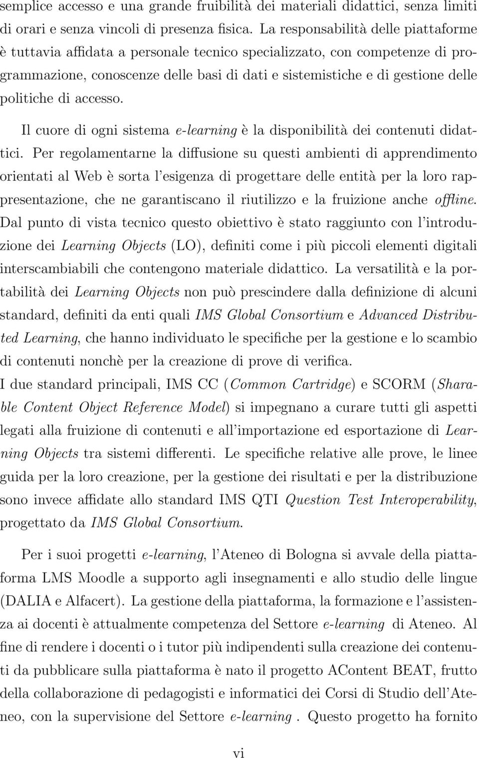 politiche di accesso. Il cuore di ogni sistema e-learning è la disponibilità dei contenuti didattici.