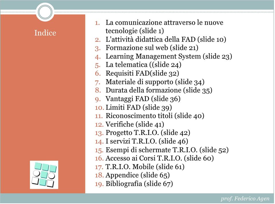 Durata della formazione (slide 35) 9. Vantaggi FAD (slide 36) 10. Limiti FAD (slide 39) 11. Riconoscimento titoli (slide 40) 12. Verifiche (slide 41) 13. Progetto T.R.I.