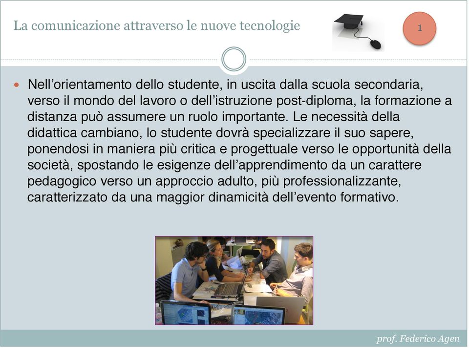 Le necessità della didattica cambiano, lo studente dovrà specializzare il suo sapere, ponendosi in maniera più critica e progettuale verso le