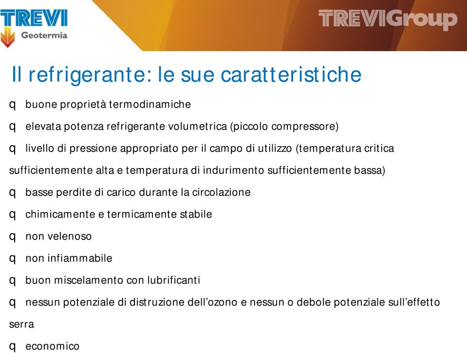 sufficientemente bassa) q basse perdite di carico durante la circolazione q chimicamente e termicamente stabile q non velenoso q non