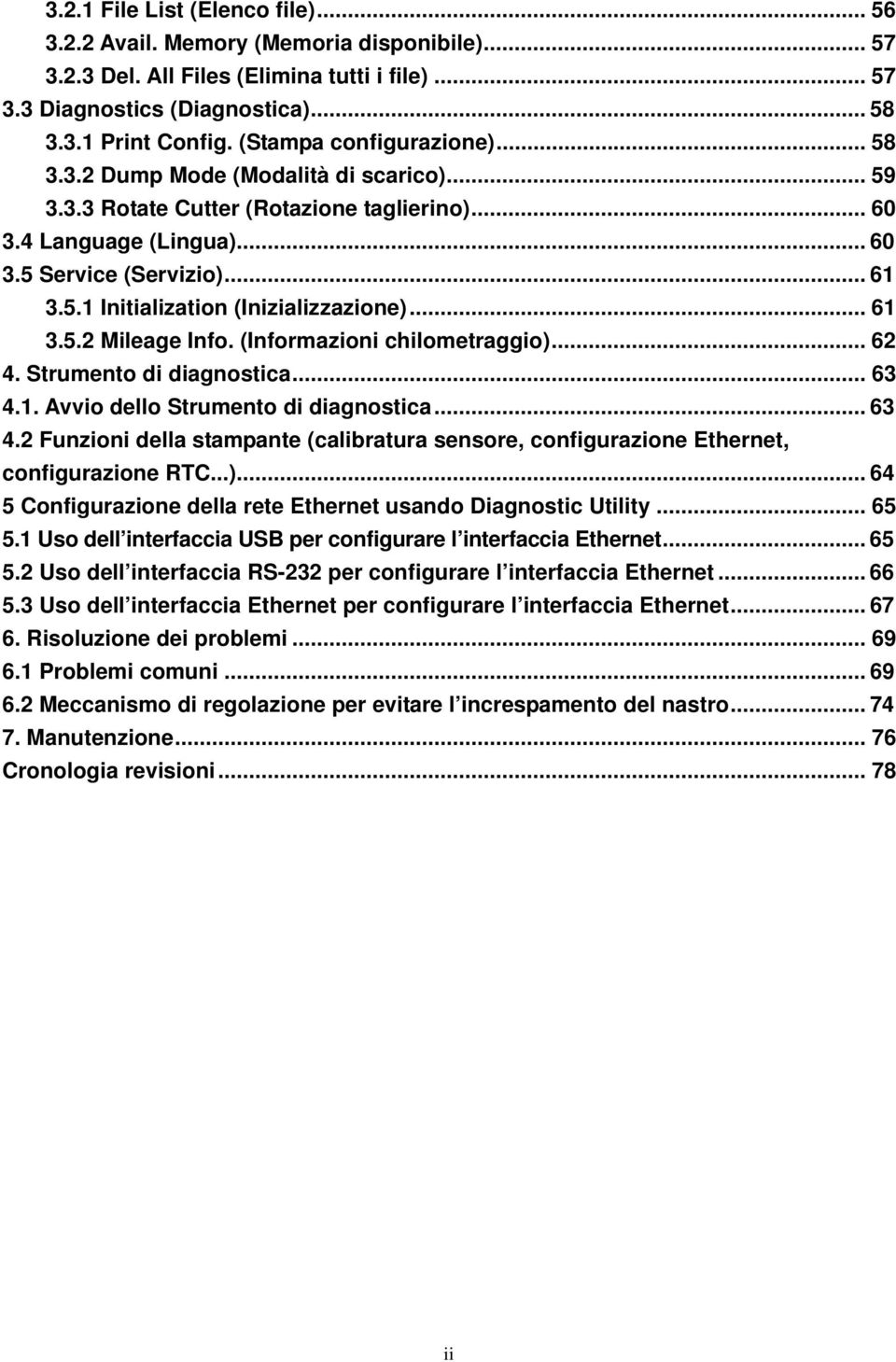 .. 61 3.5.2 Mileage Info. (Informazioni chilometraggio)... 62 4. Strumento di diagnostica... 63 4.1. Avvio dello Strumento di diagnostica... 63 4.2 Funzioni della stampante (calibratura sensore, configurazione Ethernet, configurazione RTC.