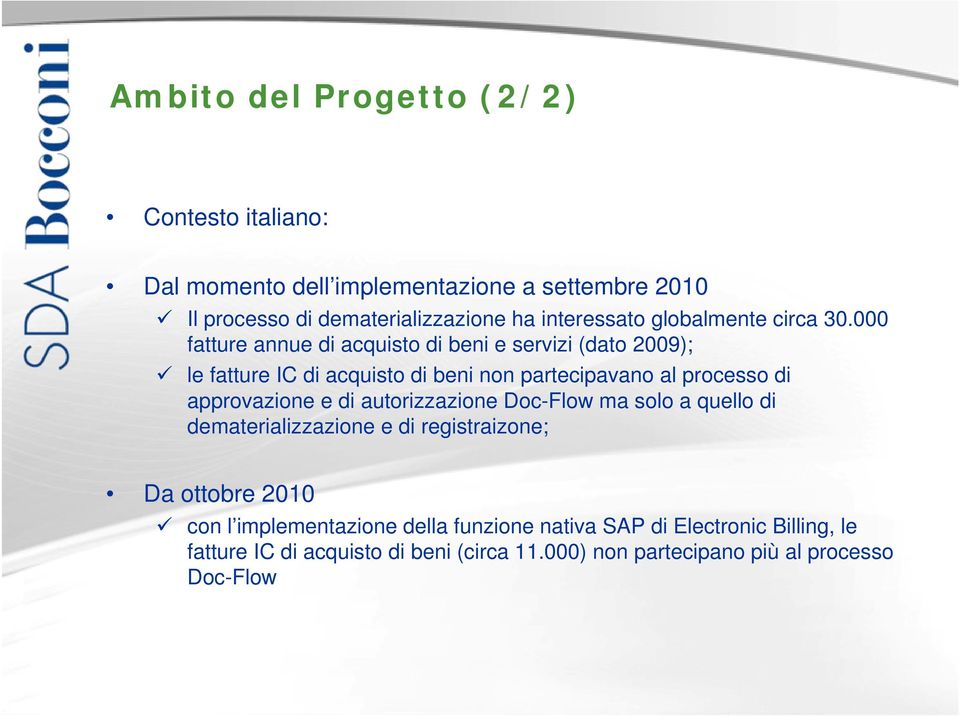 000 fatture annue di acquisto di beni e servizi (dato 2009); le fatture IC di acquisto di beni non partecipavano al processo di approvazione e