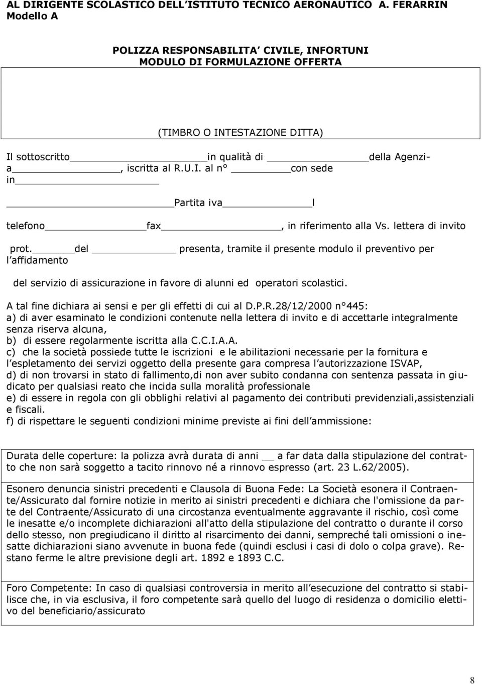 lettera di invito prot. del presenta, tramite il presente modulo il preventivo per l affidamento del servizio di assicurazione in favore di alunni ed operatori scolastici.