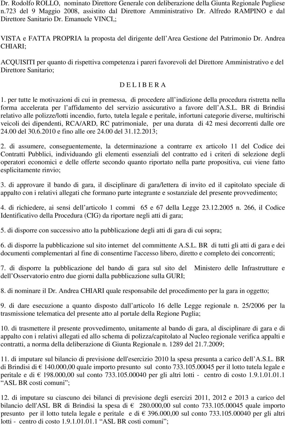 Andrea CHIARI; ACQUISITI per quanto di rispettiva competenza i pareri favorevoli del Direttore Amministrativo e del Direttore Sanitario; D E L I B E R A 1.