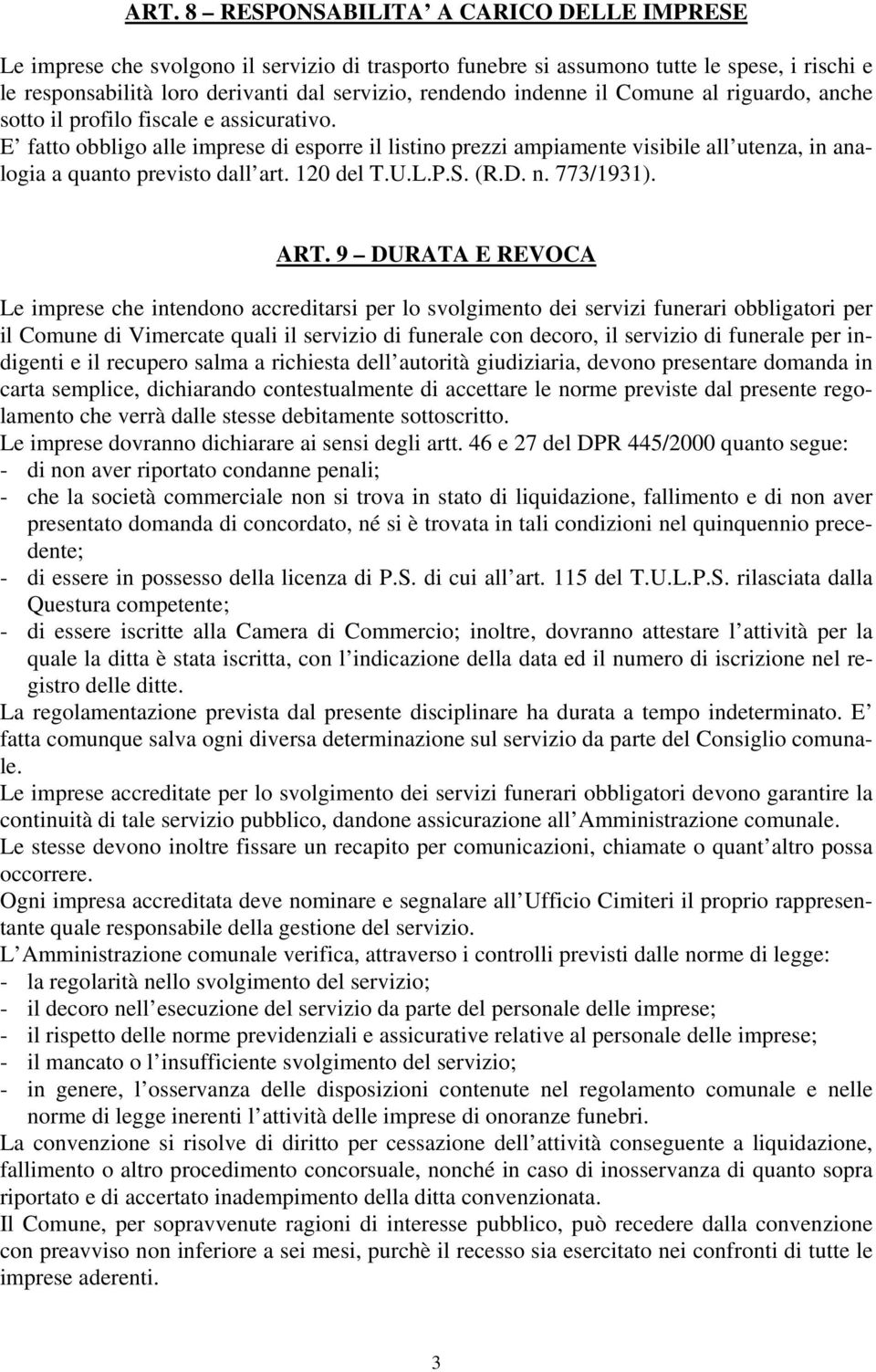 E fatto obbligo alle imprese di esporre il listino prezzi ampiamente visibile all utenza, in analogia a quanto previsto dall art. 120 del T.U.L.P.S. (R.D. n. 773/1931). ART.