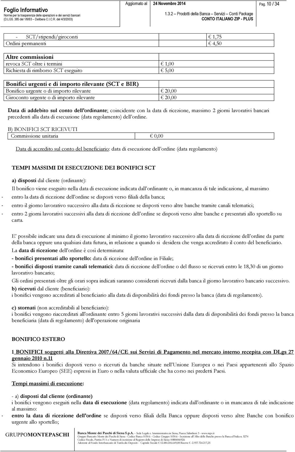 giorni lavorativi bancari precedenti alla data di esecuzione (data regolamento) dell ordine.