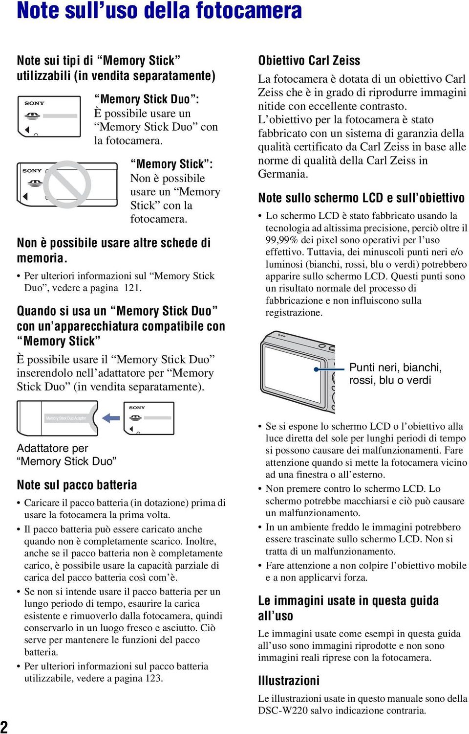 Quando si usa un Memory Stick Duo con un apparecchiatura compatibile con Memory Stick È possibile usare il Memory Stick Duo inserendolo nell adattatore per Memory Stick Duo (in vendita separatamente).