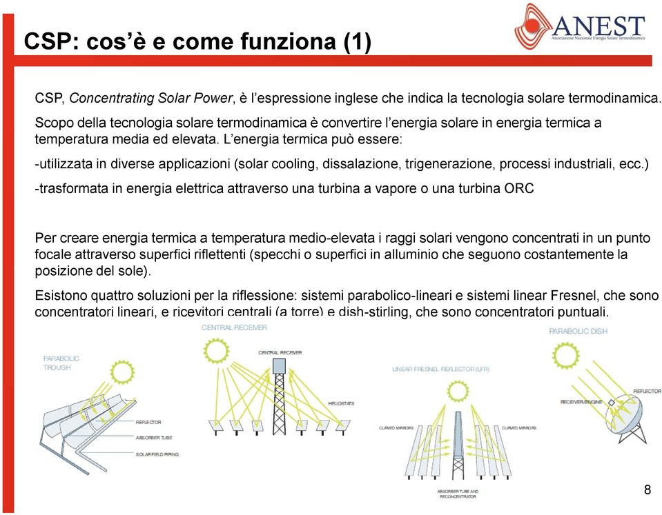 L energia termica può essere: -utilizzata in diverse applicazioni (solar cooling, dissalazione, trigenerazione, processi industriali, ecc.