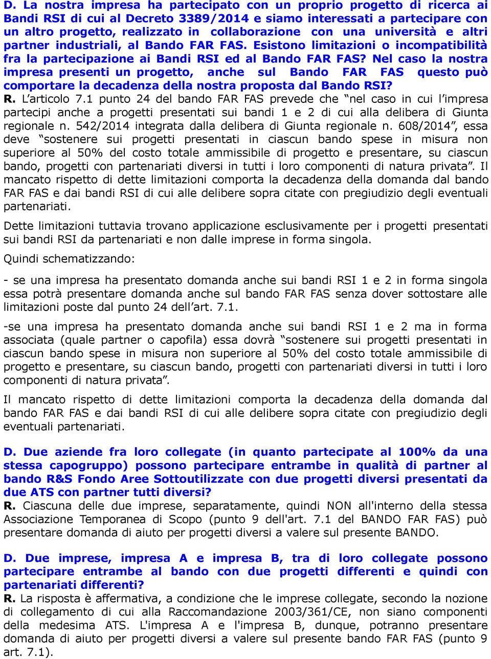 Nel caso la nostra impresa presenti un progetto, anche sul Bando FAR FAS questo può comportare la decadenza della nostra proposta dal Bando RSI? R. L articolo 7.