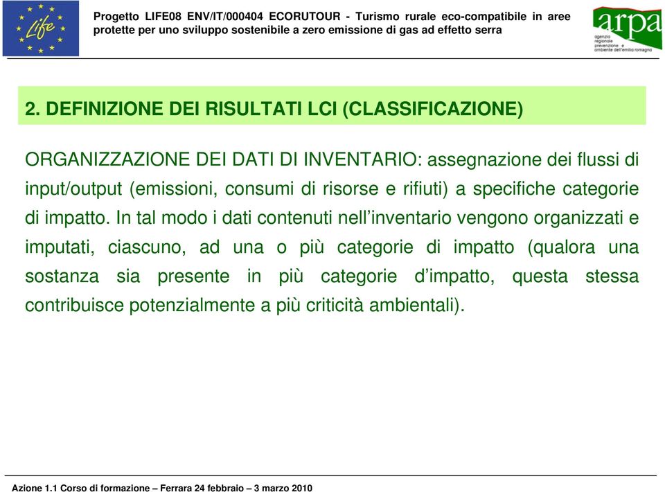 In tal modo i dati contenuti nell inventario vengono organizzati e imputati, ciascuno, ad una o più categorie di