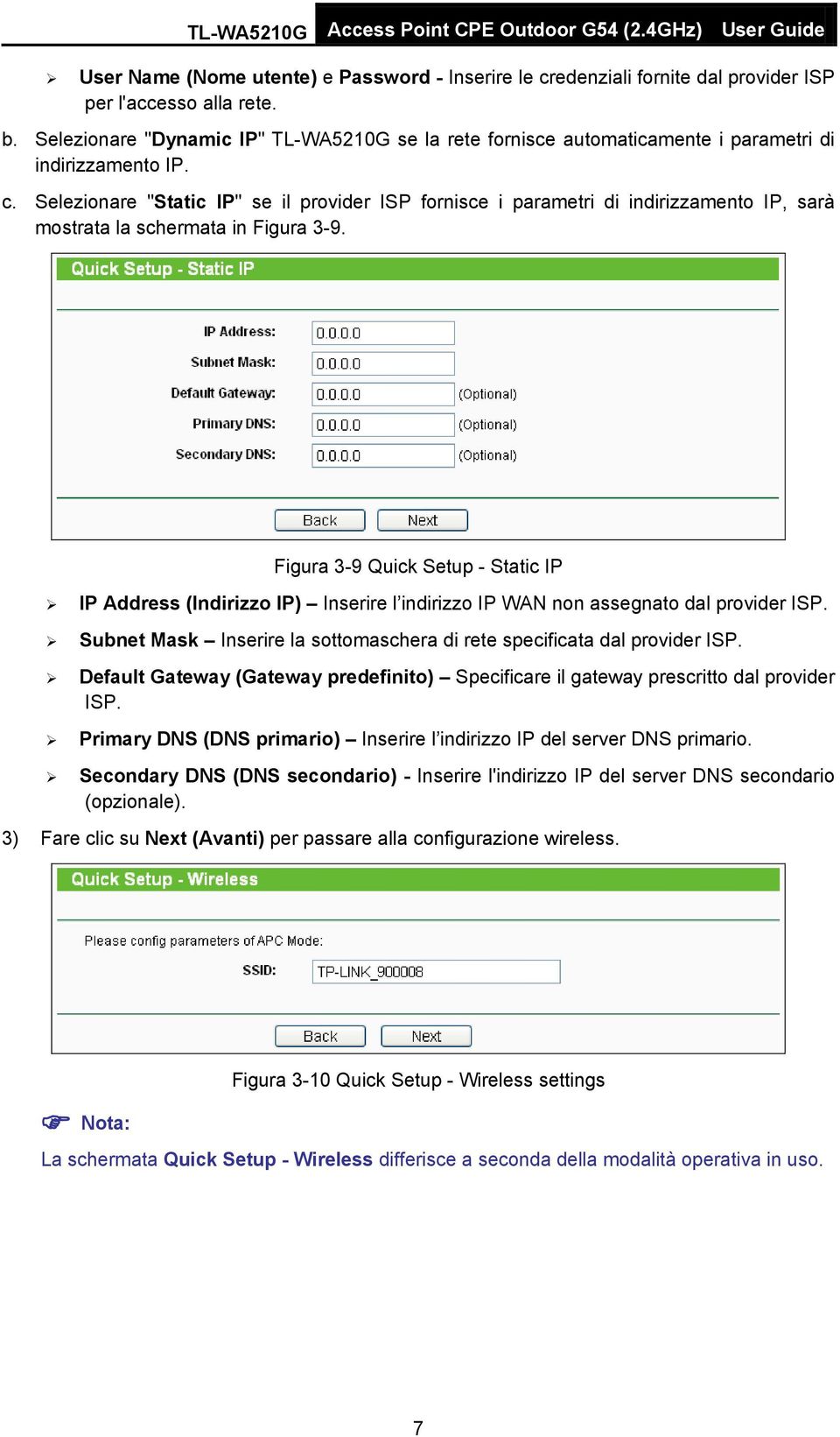 Selezionare "Static IP" se il provider ISP fornisce i parametri di indirizzamento IP, sarà mostrata la schermata in Figura 3-9.