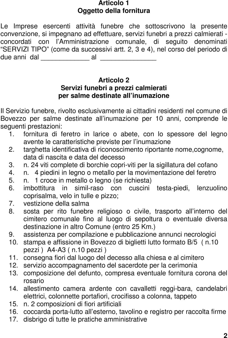 2, 3 e 4), nel corso del periodo di due anni dal al Articolo 2 Servizi funebri a prezzi calmierati per salme destinate all inumazione Il Servizio funebre, rivolto esclusivamente ai cittadini