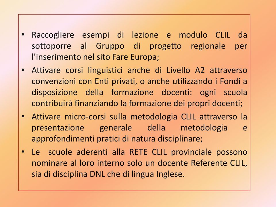 formazione dei propri docenti; Attivare micro-corsi sulla metodologia CLIL attraverso la presentazione generale della metodologia e approfondimenti pratici di natura