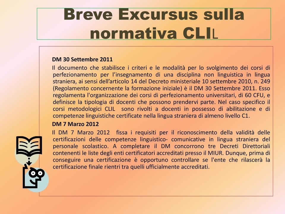 Esso regolamenta l'organizzazione dei corsi di perfezionamento universitari, di 60 CFU, e definisce la tipologia di docenti che possono prendervi parte.