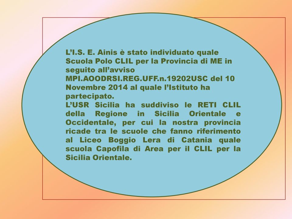 L USR Sicilia ha suddiviso le RETI CLIL della Regione in Sicilia Orientale e Occidentale, per cui la nostra