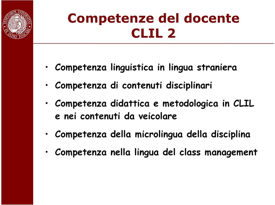 e metodologica in CLIL e nei contenuti da veicolare Competenza della