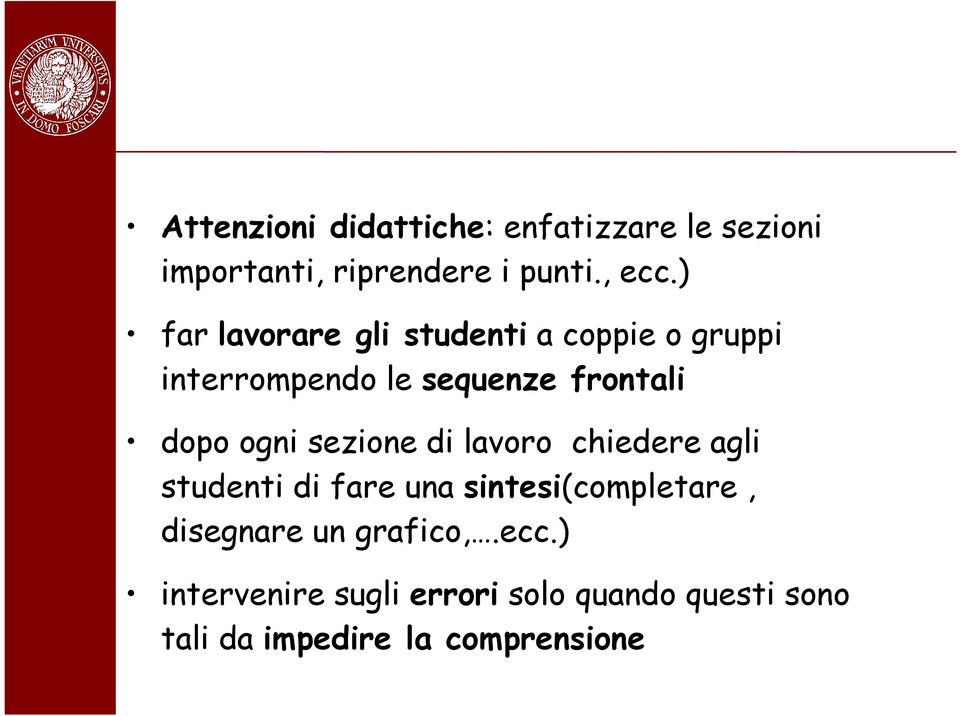 ogni sezione di lavoro chiedere agli studenti di fare una sintesi(completare, disegnare