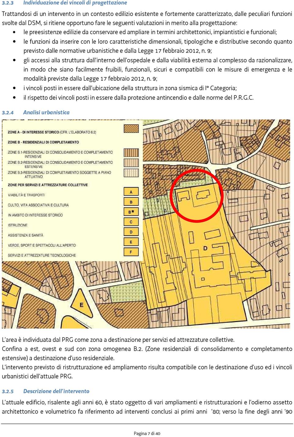 con le loro caratteristiche dimensionali, tipologiche e distributive secondo quanto previsto dalle normative urbanistiche e dalla Legge 17 febbraio 2012, n.