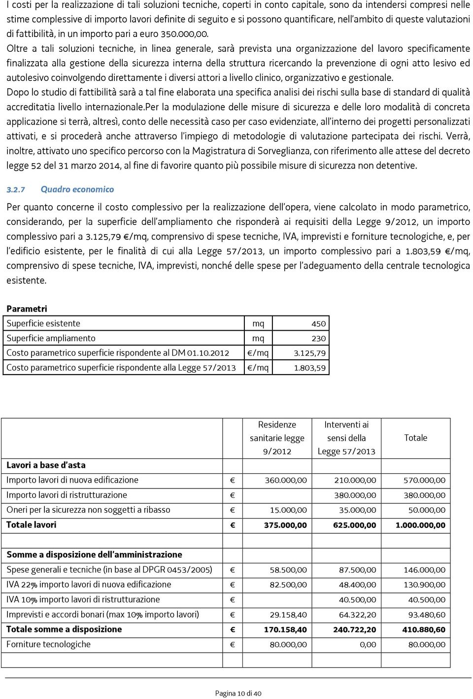 Oltre a tali soluzioni tecniche, in linea generale, sarà prevista una organizzazione del lavoro specificamente finalizzata alla gestione della sicurezza interna della struttura ricercando la