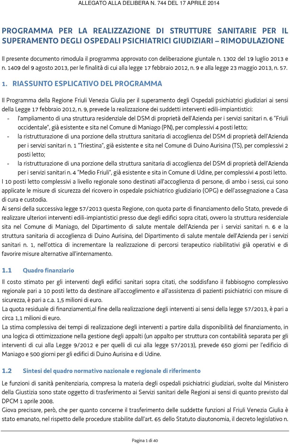 9, prevede la realizzazione dei suddetti interventi edili-impiantistici: - l ampliamento di una struttura residenziale del DSM di proprietà dell Azienda per i servizi sanitari n.