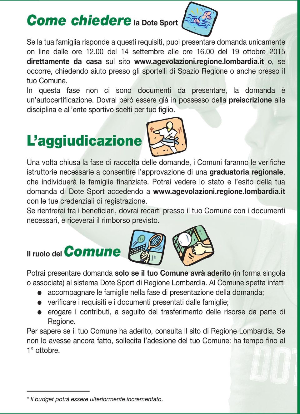 In questa fase non ci sono documenti da presentare, la domanda è un autocertificazione.