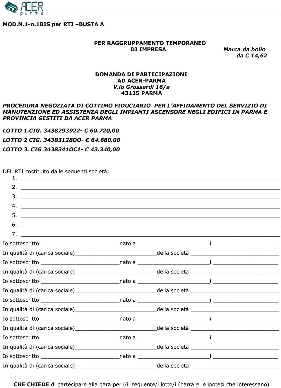 ASCENSORE NEGLI EDIFICI IN PARMA E PROVINCIA GESTITI DA ACER PARMA LOTTO 1.CIG. 3438293922-60.720,00 LOTTO 2 CIG. 34383128DO- 64.680,00 LOTTO 3.