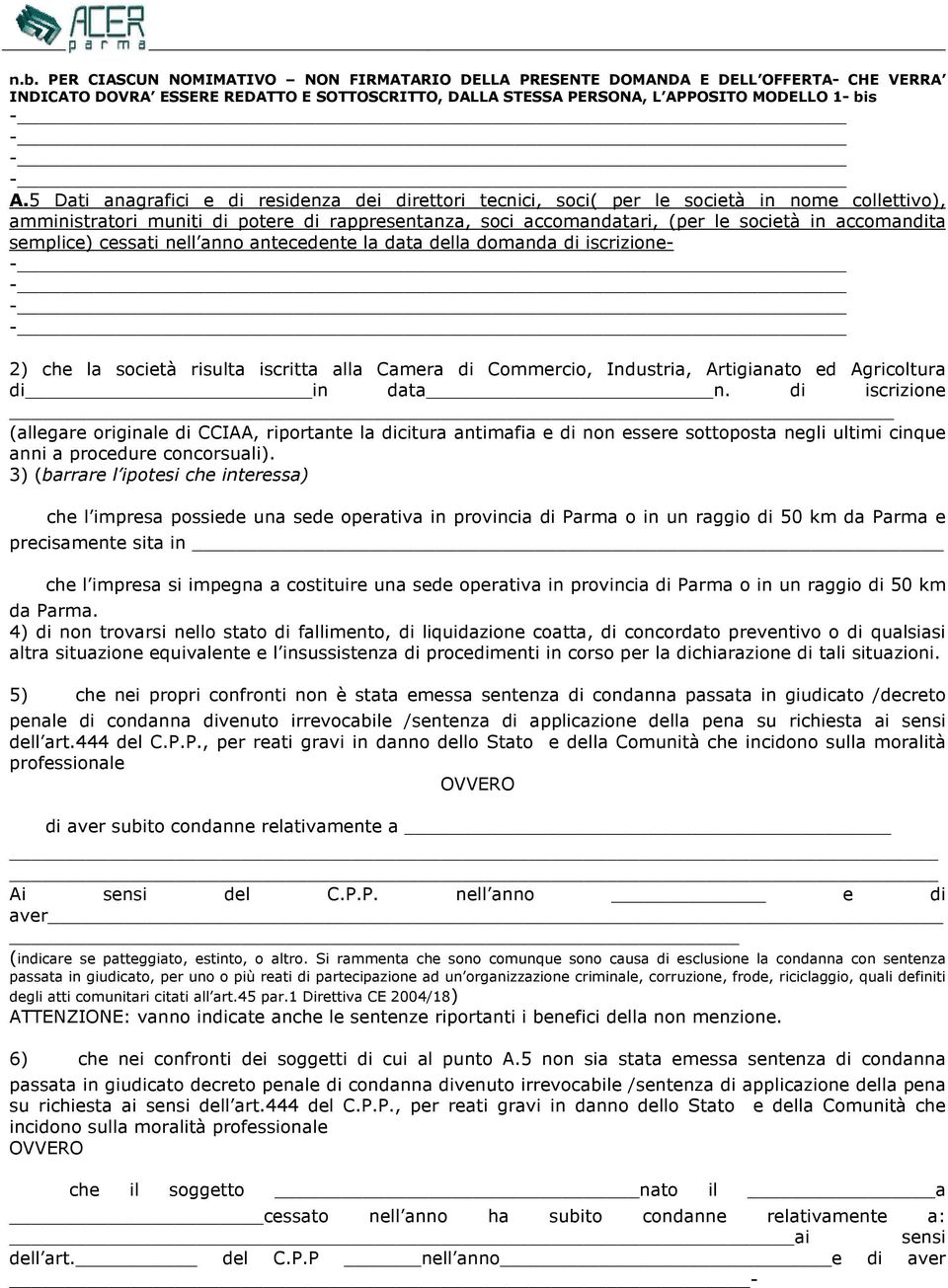 semplice) cessati nell anno antecedente la data della domanda di iscrizione- 2) che la società risulta iscritta alla Camera di Commercio, Industria, Artigianato ed Agricoltura di in data n.