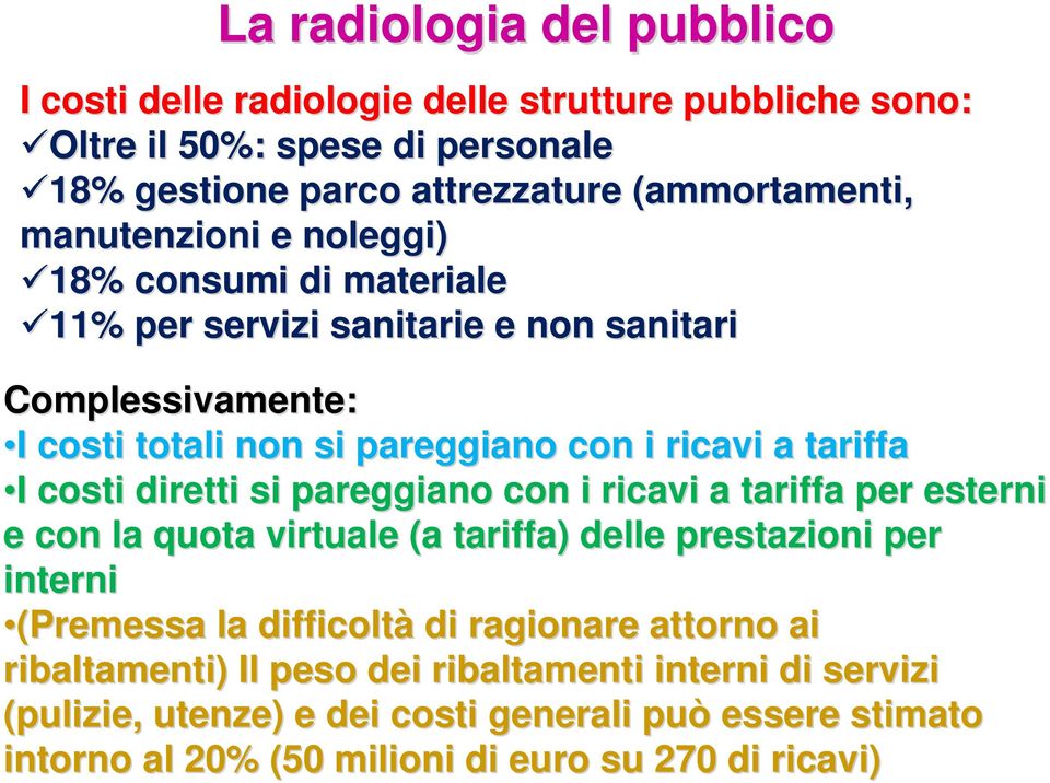 costi diretti si pareggiano con i ricavi a tariffa per esterni e con la quota virtuale (a tariffa) delle prestazioni per interni (Premessa la difficoltà di ragionare