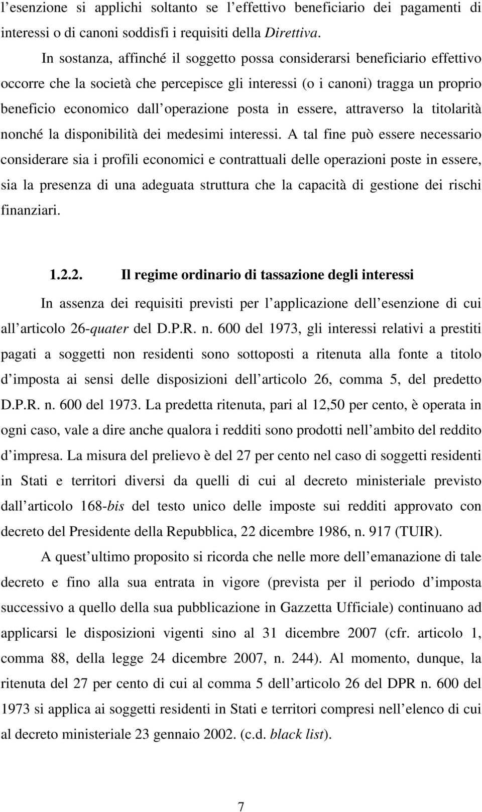 posta in essere, attraverso la titolarità nonché la disponibilità dei medesimi interessi.