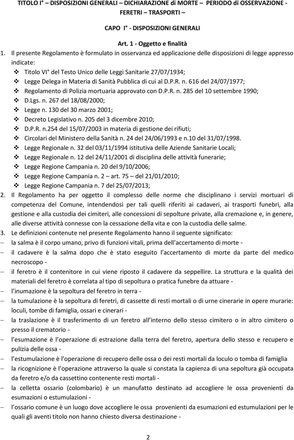 Sanità Pubblica di cui al D.P.R. n. 616 del 24/07/1977; Regolamento di Polizia mortuaria approvato con D.P.R. n. 285 del 10 settembre 1990; D.Lgs. n. 267 del 18/08/2000; Legge n.