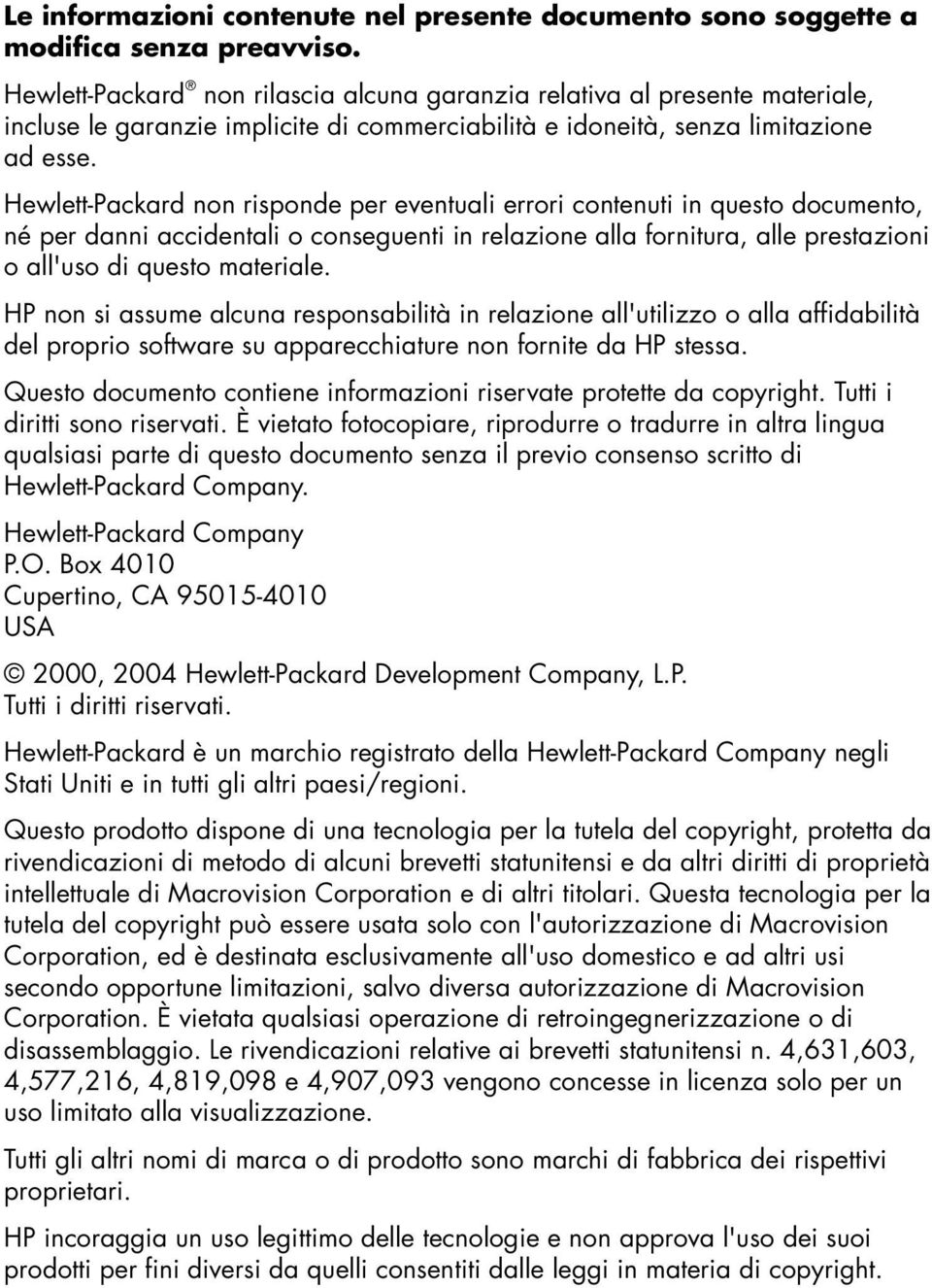 Hewlett-Packard non risponde per eventuali errori contenuti in questo documento, né per danni accidentali o conseguenti in relazione alla fornitura, alle prestazioni o all'uso di questo materiale.