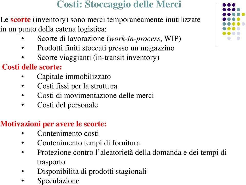 Capitale immobilizzato Costi fissi per la struttura Costi di movimentazione delle merci Costi del personale Motivazioni per avere le scorte: