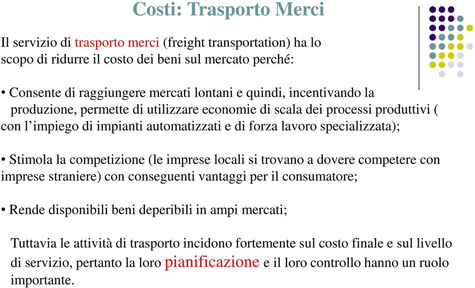 Stimola la competizione (le imprese locali si trovano a dovere competere con imprese straniere) con conseguenti vantaggi per il consumatore; Rende disponibili beni deperibili in