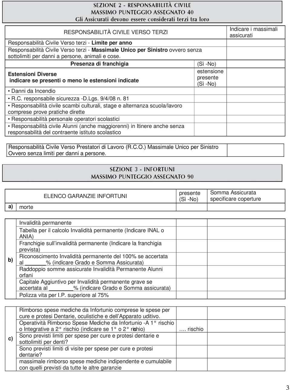 81 Responsabilità civile scambi culturali, stage e alternanza scuola/lavoro comprese prove pratiche dirette Responsabilità personale operatori scolastici Responsabilità civile Alunni (anche