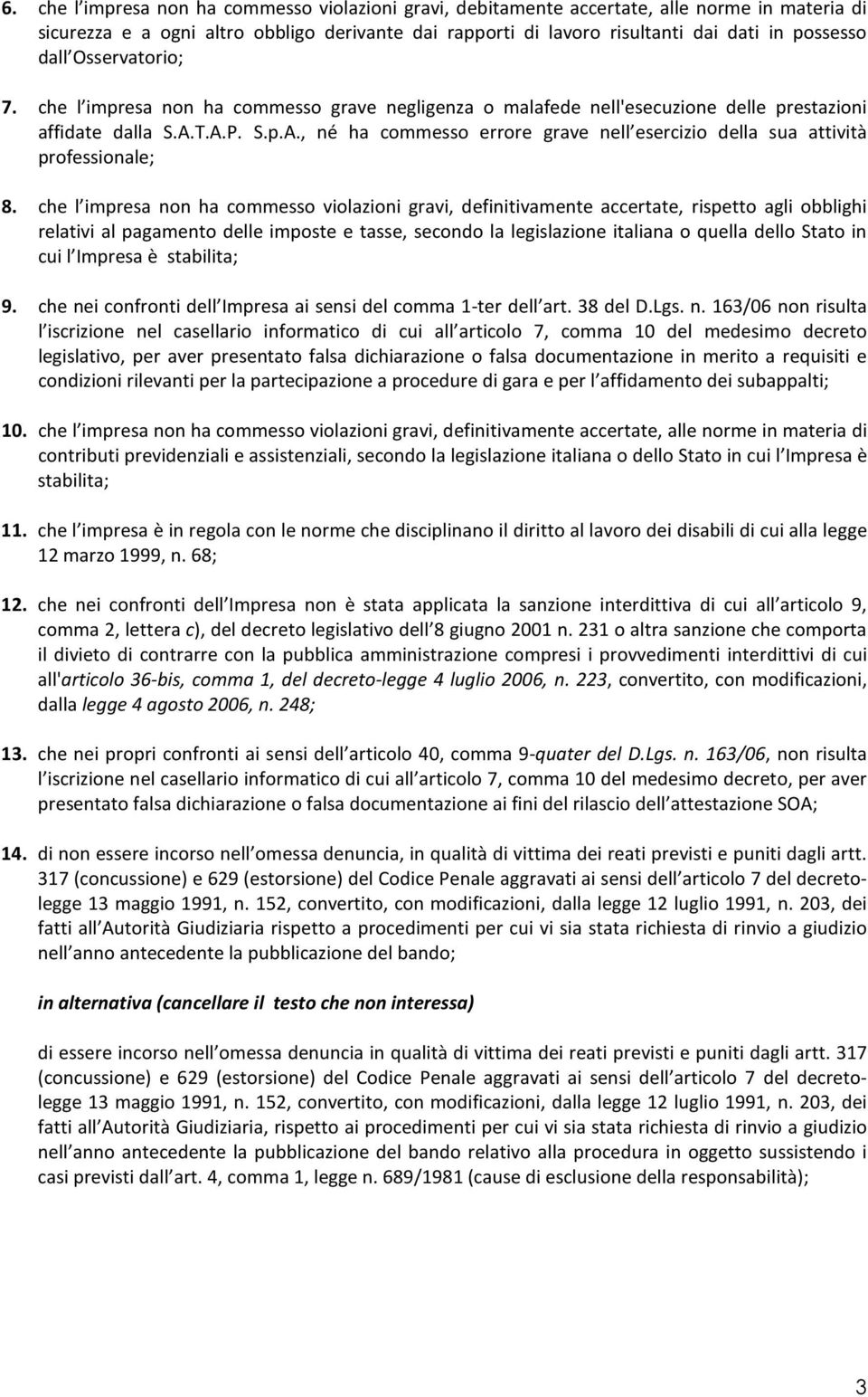 T.A.P. S.p.A., né ha commesso errore grave nell esercizio della sua attività professionale; 8.